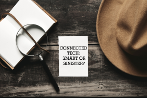 Connected tech: smart or sinister?